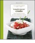 Semplicemente crudo. Tante sane ricette che non richiedono cottura