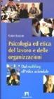 Psicologia ed etica del lavoro e delle organizzazioni. Dal mobbing all'etica aziendale