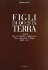 Figli di questa terra. I caduti della provincia di Cuneo nella grande guerra 1915-1918 Figli di questa terra. I caduti della provincia di Cuneo nella grande guerra 1915-1918