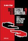 Sei di destra o di sinistra? Test e guida pratica per politici ed elettori Sei di destra o di sinistra? Test e guida pratica per politici ed elettori