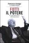 Fotti il potere. Gli arcana della politica e dell'umana natura Fotti il potere. Gli arcana della politica e dell'umana natura