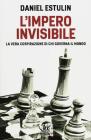 L' Impero invisibile. La vera cospirazione di chi muove il mondo