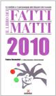 Il libro dei fatti matti 2010. Le notizie e i personaggi pi� bizzarri del mondo
