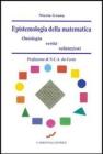 Epistemologia della matematica. Ontologia, verit�, valutazione