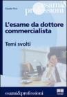 L' esame da dottore commercialista. Temi svolti
