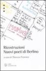 Ricostruzioni. Nuovi poeti di Berlino. Testo tedesco a fronte