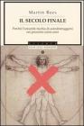 Il secolo finale. Perch� l'umanit� rischia di autodistruggersi nei prossimi cento anni