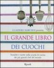 Il grande libro dei cuochi. Tecniche e ricette nella scuola di cucina dei più grandi chef del mondo Il grande libro dei cuochi. Tecniche e ricette nella scuola di cucina dei più grandi chef del mondo