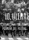 Io, ultras padrone del pallone