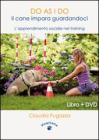 Do as I do. Il cane impara guardandoci. Con DVD Do as I do. Il cane impara guardandoci. Con DVD