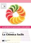 La chimica facile. Volume unico. Con espansione online. Per le Scuole superiori
