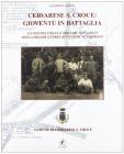 Cervarese Santa Croce: giovent� in battaglia. La vicenda umana e militare dei caduti della grande guerra di un comune padovano