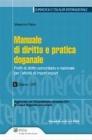 Manuale di diritto e pratica doganale. Profili di diritto comunitario e nazionale per l'attivit� di import/export