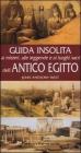 Guida insolita ai misteri, alle leggende e ai luoghi dell'antico Egitto