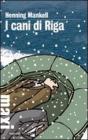 I cani di Riga. Le inchieste del commissario Kurt Wallander vol.2