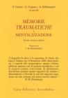 Memorie traumatiche e mentalizzazione. Teoria, ricerca e clinica Memorie traumatiche e mentalizzazione. Teoria, ricerca e clinica