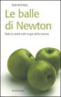 Le balle di Newton. Tutta la verit� sulle bugie della scienza