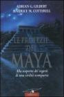 Le profezie dei Maya. Alla scoperta dei segreti di una civilt� scomparsa