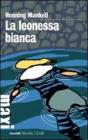 La leonessa bianca. Le inchieste del commissario Kurt Wallander vol.3 La leonessa bianca. Le inchieste del commissario Kurt Wallander vol.3