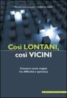 Così lontani, così vicini. Crescere come coppia Così lontani, così vicini. Crescere come coppia