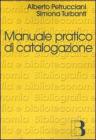 Manuale pratico di catalogazione. Casi e problemi