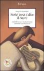 Scrivi cosa ti dice il cuore. Autoriflessione e crescita personale attraverso la scrittura di s�