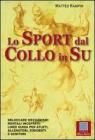 Lo sport dal collo in su. Sbloccare meccanismi mentali inceppati. Linee guida per atleti, allenatori, dirigenti e genitori