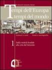 Tempi dell'Europa tempi del mondo. Ediz. verde. Per le Scuole superiori vol.1