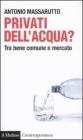 Privati dell'acqua? Tra bene comune e mercato