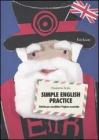 Simple English practice. Attivitą per consolidare l'inglese essenziale Simple English practice. Attivitą per consolidare l'inglese essenziale