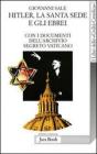 Hitler, la Santa Sede e gli ebrei. Con i documenti dell'archivio segreto Vaticano