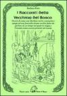 I racconti della vecchina del bosco. Ovvero di come una vecchina narr�, comment� e spieg� ad una fanciulla alcune vecchie fiabe...