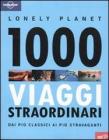 Mille viaggi straordinari dai pi� classici ai pi� stravaganti