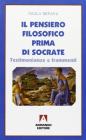 Il pensiero filosofico prima di Socrate. Testimonianze e frammenti