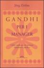 Gandhi per i manager. L'altra strada per un successo illuminato e pacifico