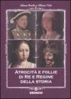 Atrocit� e follie di re e regine della storia