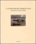 La Fondazione Giorgio Cini. Cinquant'anni di storia