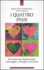 I quattro passi. Per creare una relazione felice nella coppia, in famiglia e nel lavoro