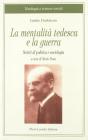La mentalit� tedesca e la guerra. Scritti di politica e sociologia