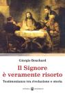 Il Signore � veramente risorto. Testimonianze tra rivelazione e storia