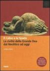 Il calice e la spada. La civiltà della grande dea dal neolitico ad oggi Il calice e la spada. La civiltà della grande dea dal neolitico ad oggi