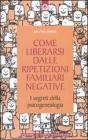 Come liberarsi dalle ripetizioni familiari negative. I segreti della psicogenealogia