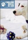 L' educazione mentale del cane. Per sviluppare la sua intelligenza L' educazione mentale del cane. Per sviluppare la sua intelligenza