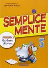 Semplicemente. Matematica. Per la 5� classe elementare