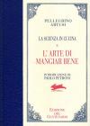 La scienza in cucina-L'arte di mangiar bene. Ediz. del centenario La scienza in cucina-L'arte di mangiar bene. Ediz. del centenario