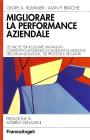 Migliorare la performance aziendale. Tecniche per acquisire vantaggio competitivo affinando le modalit� di gestione dell'organizzazione...