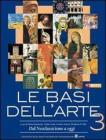 Le basi dell'arte. Con espansione online. Per le Scuole superiori vol.3