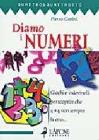 Diamo i numeri. Giochi e indovinelli per scoprire che 4 + 4 non sempre fa otto...
