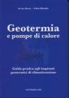 Geotermia e pompe di calore. Guida pratica agli impianti geotermici di climatizzazione