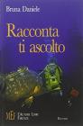 Racconta, ti ascolto. Brevi racconti per imparare le �regole� della comunicazione
